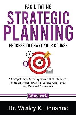 خرید و دانلود نسخه کامل کتاب Facilitating Strategic Planning: Process to Chart Your Course: A Competency-Based Approach that Integrates Strategic Thinking and Planning with Vision … for Structured Learning Book 4502) –  +  Pdf