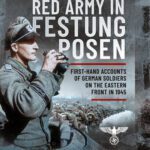 خرید و دانلود نسخه کامل کتاب Facing the Red Army in Festung Posen: First-Hand Accounts of German Soldiers on the Eastern Front in 1945