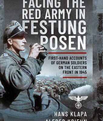 خرید و دانلود نسخه کامل کتاب Facing the Red Army in Festung Posen: First-Hand Accounts of German Soldiers on the Eastern Front in 1945