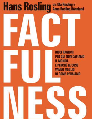 خرید و دانلود نسخه کامل کتاب Factfulness. Dieci ragioni per cui non capiamo il mondo. E perché le cose vanno meglio di come pensiamo