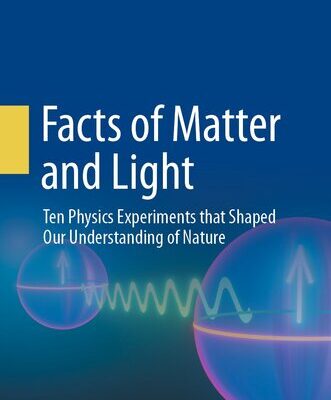 خرید و دانلود نسخه کامل کتاب Facts of Matter and Light: Ten Physics Experiments that Shaped Our Understanding of Nature
