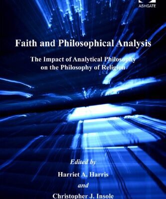 خرید و دانلود نسخه کامل کتاب Faith And Philosophical Analysis: The Impact of Analytical Philosophy on the Philosophy of Religion (Heythrop Studies in Contemporary Philosophy, Religion and Theology)
