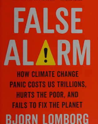 خرید و دانلود نسخه کامل کتاب False Alarm: How Climate Change Panic Costs Us Trillions, Hurts the Poor, and Fails to Fix the Planet