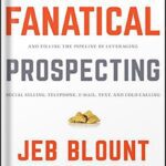 خرید و دانلود نسخه کامل کتاب Fanatical Prospecting: The Ultimate Guide to Opening Sales Conversations and Filling the Pipeline by Leveraging Social Selling, Telephone, Email, Text, and Cold Calling 1st Edition by Jeb Blount