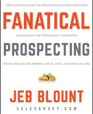 خرید و دانلود نسخه کامل کتاب Fanatical Prospecting: The Ultimate Guide to Opening Sales Conversations and Filling the Pipeline by Leveraging Social Selling, Telephone, Email, Text, and Cold Calling