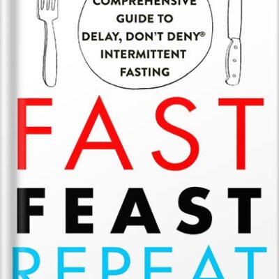خرید و دانلود نسخه کامل کتاب Fast. Feast. Repeat.: The Comprehensive Guide to Delay, Don’t Deny® Intermittent Fasting–Including the 28-Day FAST Start by Gin Stephens