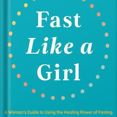 خرید و دانلود نسخه کامل کتاب Fast Like a Girl: A Woman’s Guide to Using the Healing Power of Fasting to Burn Fat, Boost Energy, and Balance Hormones by Mindy Pelz