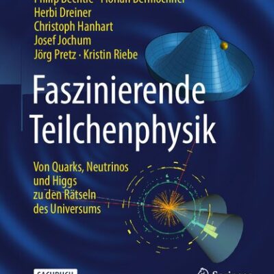 خرید و دانلود نسخه کامل کتاب Faszinierende Teilchenphysik: Von Quarks, Neutrinos und Higgs zu den Rätseln des Universums