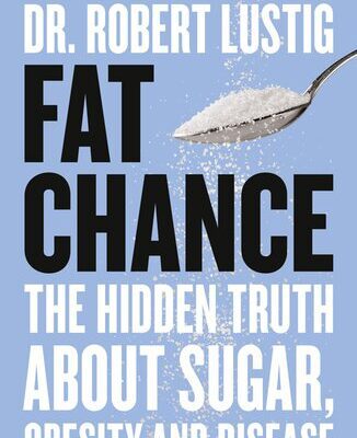 خرید و دانلود نسخه کامل کتاب Fat Chance The Hidden Truth About Sugar, Obesity and Disease
