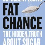 خرید و دانلود نسخه کامل کتاب Fat Chance The Hidden Truth About Sugar, Obesity and Disease