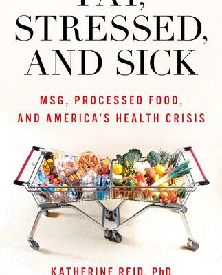 خرید و دانلود نسخه کامل کتاب Fat, Stressed, and Sick : MSG, Processed Food, and America’s Health Crisis