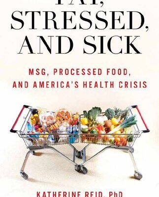 خرید و دانلود نسخه کامل کتاب Fat, Stressed, and Sick : MSG, Processed Food, and America’s Health Crisis