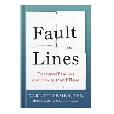 خرید و دانلود نسخه کامل کتاب Fault Lines Fractured Families and How to Mend Them by Karl Pillemer, Ph.D.