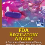 خرید و دانلود نسخه کامل کتاب FDA regulatory affairs : a guide for prescription drugs, medical devices, and biologics