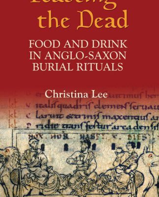 خرید و دانلود نسخه کامل کتاب Feasting the Dead: Food and Drink in Anglo-Saxon Burial Rituals (Anglo-Saxon Studies)