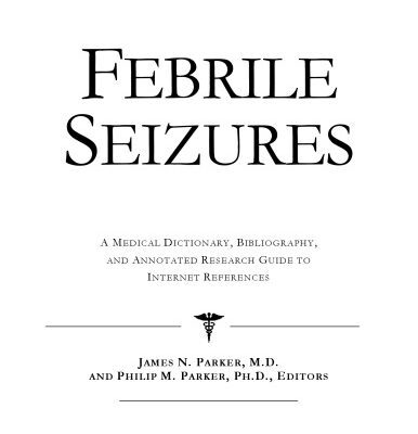 خرید و دانلود نسخه کامل کتاب Febrile Seizures – A Medical Dictionary, Bibliography, and Annotated Research Guide to Internet References