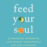 خرید و دانلود نسخه کامل کتاب Feed Your Soul: Nutritional Wisdom to Lose Weight Permanently and Live Fulfilled