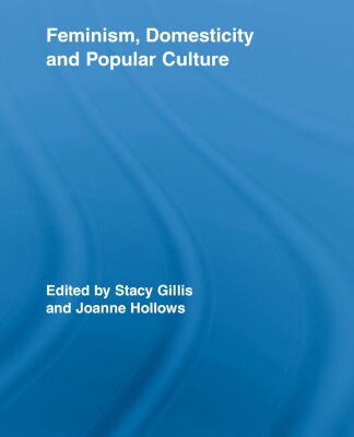 خرید و دانلود نسخه کامل کتاب Feminism, Domesticity and Popular Culture (Routledge Advances in Sociology)