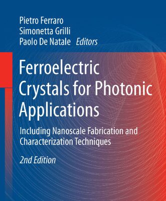 خرید و دانلود نسخه کامل کتاب Ferroelectric Crystals for Photonic Applications: Including Nanoscale Fabrication and Characterization Techniques
