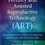 خرید و دانلود نسخه کامل کتاب Fertility and Assisted Reproductive Technology (ART): Theory, Research, Policy and Practice for Health Care Practitioners