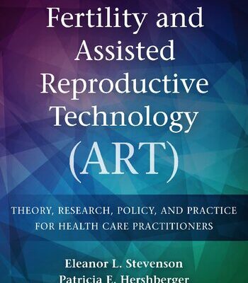 خرید و دانلود نسخه کامل کتاب Fertility and Assisted Reproductive Technology (ART): Theory, Research, Policy and Practice for Health Care Practitioners