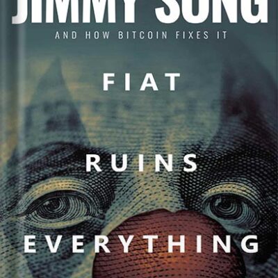 خرید و دانلود نسخه کامل کتاب Fiat Ruins Everything: How Our Financial System Is Rigged and How Bitcoin Fixes It by Jimmy Song