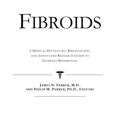 خرید و دانلود نسخه کامل کتاب Fibroids – A Medical Dictionary, Bibliography, and Annotated Research Guide to Internet References