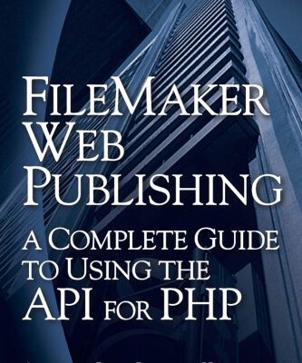 خرید و دانلود نسخه کامل کتاب FileMaker Web Publishing: A Complete Guide to Using the API for PHP