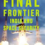 خرید و دانلود نسخه کامل کتاب Final Frontier: India and Space Security