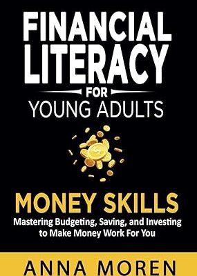 خرید و دانلود نسخه کامل کتاب Financial Literacy for Young Adults — Money Skills: Mastering Budgeting, Saving, and Investing to Make Money Work For You – + Pdf