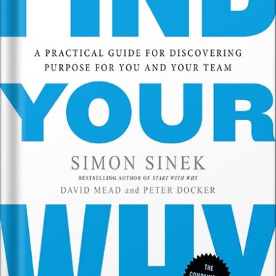خرید و دانلود نسخه کامل کتاب Find Your Why: A Practical Guide for Discovering Purpose for You and Your Team by Simon Sinek