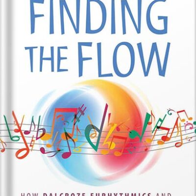 خرید و دانلود نسخه کامل کتاب Finding the Flow: How Dalcroze Eurhythmics and a New Approach to Music Education Can Improve Public Schools by Patrick Cerria