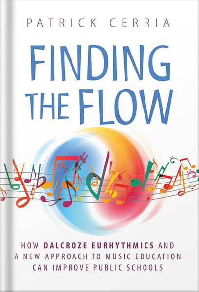 خرید و دانلود نسخه کامل کتاب Finding the Flow: How Dalcroze Eurhythmics and a New Approach to Music Education Can Improve Public Schools by Patrick Cerria_68c0369a6c7a3.jpeg خرید و دانلود نسخه کامل کتاب Finding the Flow: How Dalcroze Eurhythmics and a New Approach to Music Education Can Improve Public Schools by Patrick Cerria