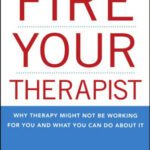 خرید و دانلود نسخه کامل کتاب Fire Your Therapist: Why Therapy Might Not Be Working for You and What You Can Do about It