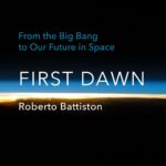خرید و دانلود نسخه کامل کتاب First Dawn: From the Big Bang to Our Future in Space