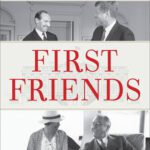 خرید و دانلود نسخه کامل کتاب First Friends: The Powerful, Unsung (and Unelected) People Who Shaped Our Presidents