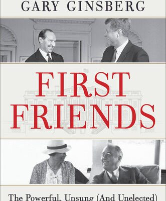 خرید و دانلود نسخه کامل کتاب First Friends: The Powerful, Unsung (and Unelected) People Who Shaped Our Presidents