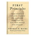 خرید و دانلود نسخه کامل کتاب First Principles: What America’s Founders Learned from the Greeks and Romans and How That Shaped Our Country by Thomas E. Ricks