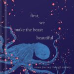 خرید و دانلود نسخه کامل کتاب First, We Make the Beast Beautiful: A New Journey Through Anxiety by Sarah Wilson