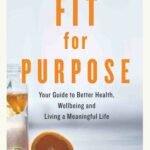 خرید و دانلود نسخه کامل کتاب Fit for Purpose: Your Guide to Better Health, Wellbeing and Living a Meaningful Life