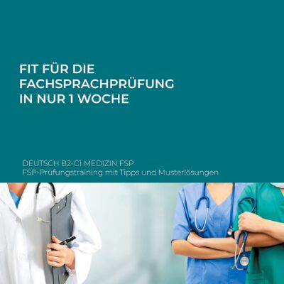 خرید و دانلود نسخه کامل کتاب Fit für die Fachsprachprüfung in nur 1 Woche. Deutsch B2-C1 Medizin FSP: FSP-Prüfungstraining mit Tipps und Musterlösungen
