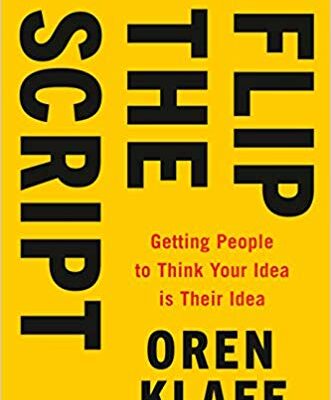 خرید و دانلود نسخه کامل کتاب Flip the Script: Getting People to Think Your Idea Is Their Idea