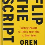 خرید و دانلود نسخه کامل کتاب Flip the Script: Getting People to Think Your Idea Is Their Idea by Oren Klaff