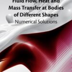 خرید و دانلود نسخه کامل کتاب Fluid Flow, Heat and Mass Transfer at Bodies of Different Shapes: Numerical Solutions
