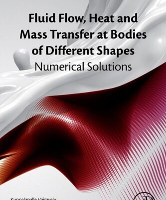 خرید و دانلود نسخه کامل کتاب Fluid Flow, Heat and Mass Transfer at Bodies of Different Shapes: Numerical Solutions