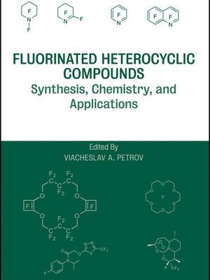 خرید و دانلود نسخه کامل کتاب Fluorinated Heterocyclic Compounds: Synthesis, Chemistry, and Applications