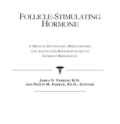 خرید و دانلود نسخه کامل کتاب Follicle-Stimulating Hormone – A Medical Dictionary, Bibliography, and Annotated Research Guide to Internet References