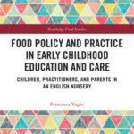 خرید و دانلود نسخه کامل کتاب Food Policy and Practice in Early Childhood Education and Care: Children, Practitioners, and Parents in an English Nursery
