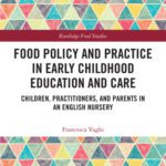 خرید و دانلود نسخه کامل کتاب Food Policy and Practice in Early Childhood Education and Care: Children, Practitioners, and Parents in an English Nursery