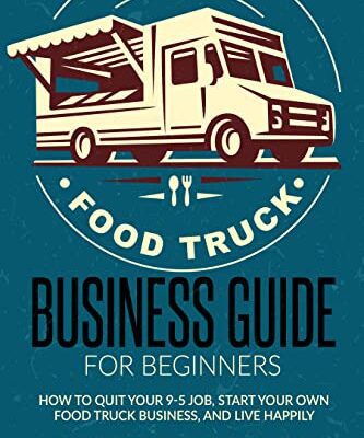 خرید و دانلود نسخه کامل کتاب Food Truck Business Guide for Beginners:  How to quit your 9-5 job, start your own food truck business, and live happily[2022] –  +  pdf